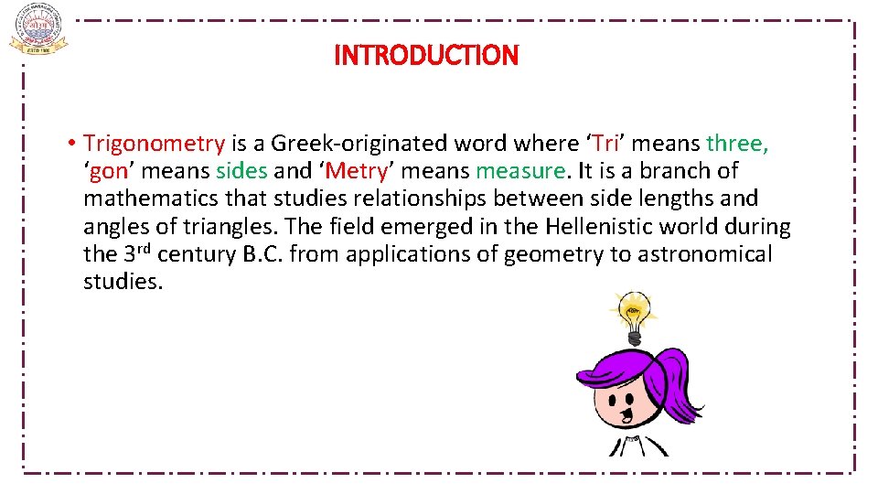  INTRODUCTION • Trigonometry is a Greek-originated word where ‘Tri’ means three, ‘gon’ means