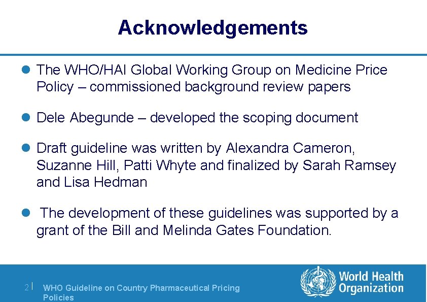 Acknowledgements l The WHO/HAI Global Working Group on Medicine Price Policy – commissioned background