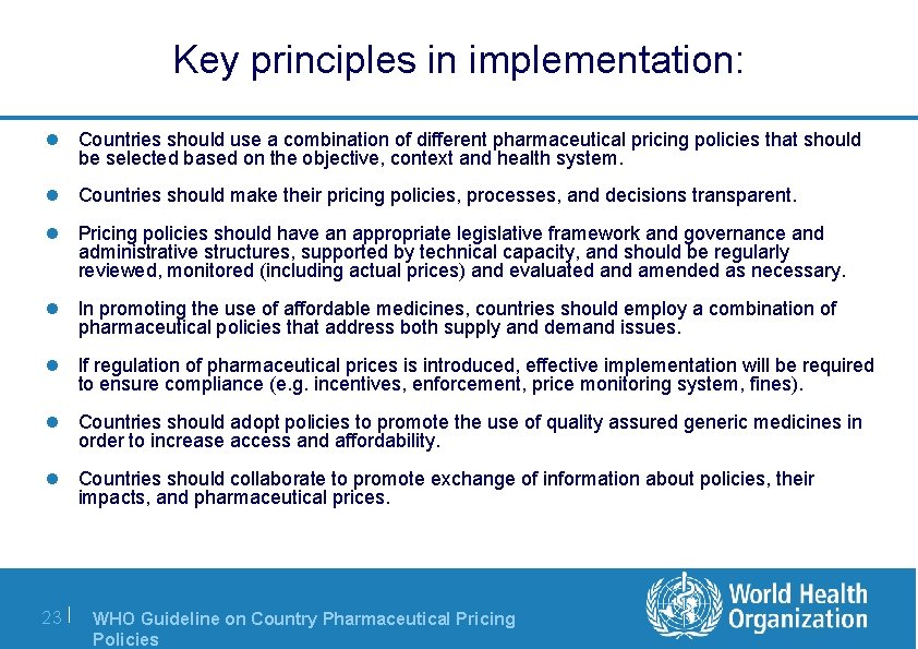 Key principles in implementation: l Countries should use a combination of different pharmaceutical pricing