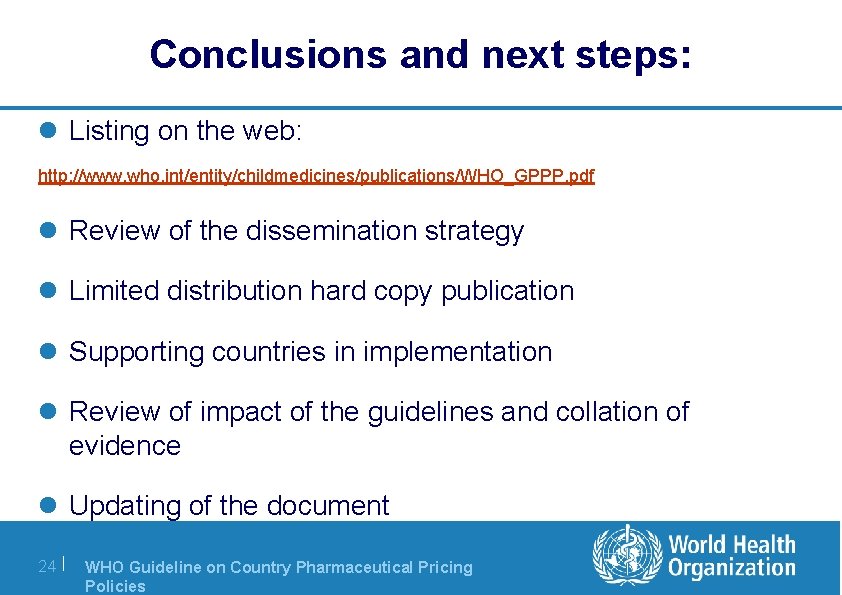 Conclusions and next steps: l Listing on the web: http: //www. who. int/entity/childmedicines/publications/WHO_GPPP. pdf