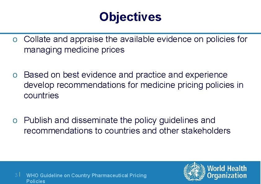Objectives o Collate and appraise the available evidence on policies for managing medicine prices