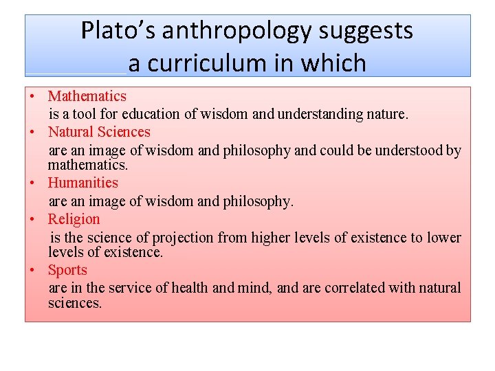 Plato’s anthropology suggests a curriculum in which • Mathematics is a tool for education