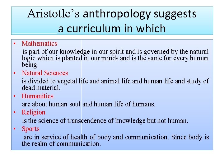 Aristotle’s anthropology suggests a curriculum in which • Mathematics is part of our knowledge