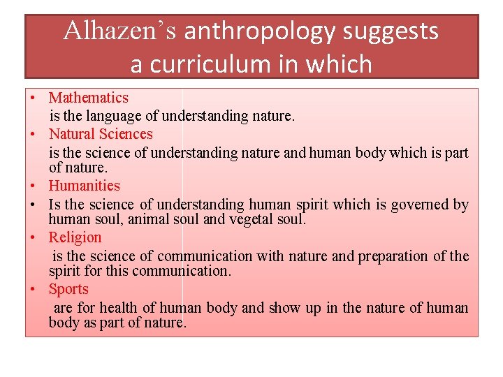 Alhazen’s anthropology suggests a curriculum in which • Mathematics is the language of understanding