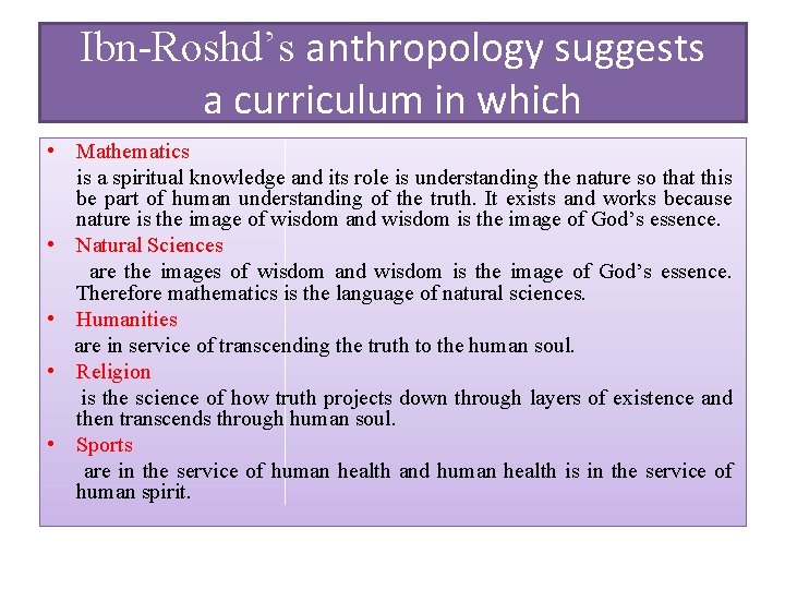Ibn-Roshd’s anthropology suggests a curriculum in which • Mathematics is a spiritual knowledge and