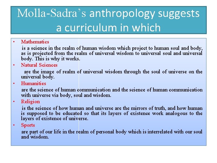 Molla-Sadra’s anthropology suggests a curriculum in which • • • Mathematics is a science