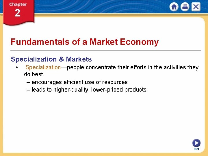 Fundamentals of a Market Economy Specialization & Markets • Specialization—people concentrate their efforts in
