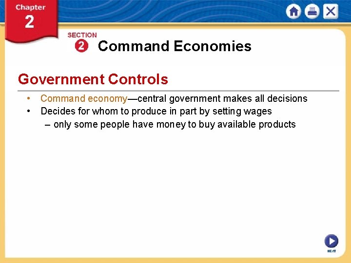 Command Economies Government Controls • Command economy—central government makes all decisions • Decides for