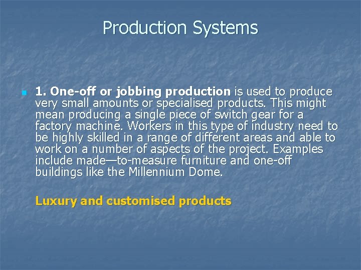 Production Systems n 1. One-off or jobbing production is used to produce very small