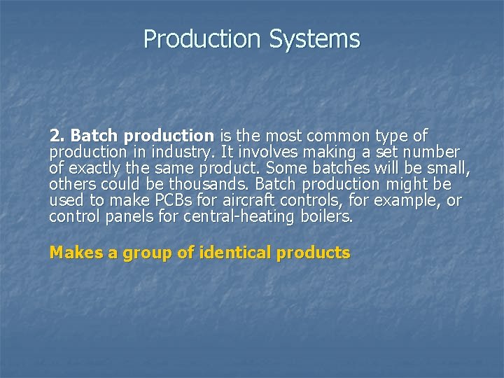 Production Systems 2. Batch production is the most common type of production in industry.