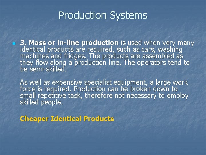 Production Systems n 3. Mass or in-line production is used when very many identical