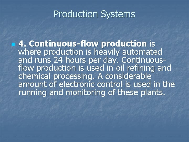 Production Systems n 4. Continuous-flow production is where production is heavily automated and runs