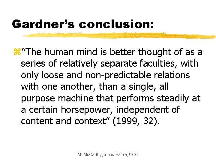 Gardner’s conclusion: z“The human mind is better thought of as a series of relatively