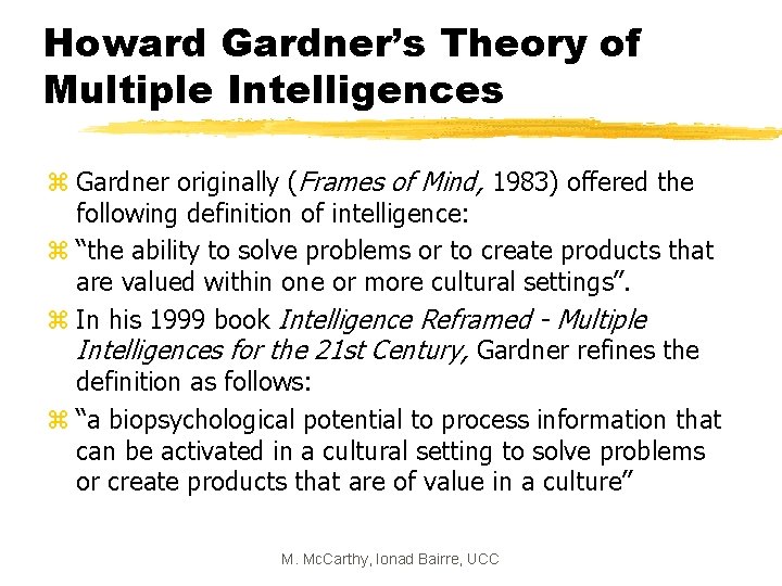 Howard Gardner’s Theory of Multiple Intelligences z Gardner originally (Frames of Mind, 1983) offered