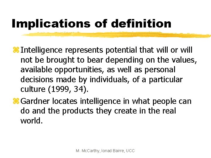 Implications of definition z Intelligence represents potential that will or will not be brought