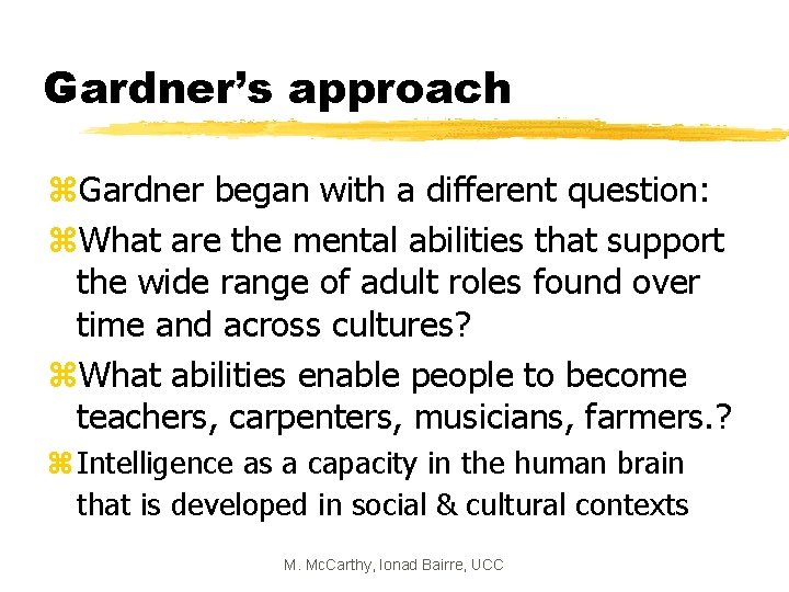 Gardner’s approach z. Gardner began with a different question: z. What are the mental