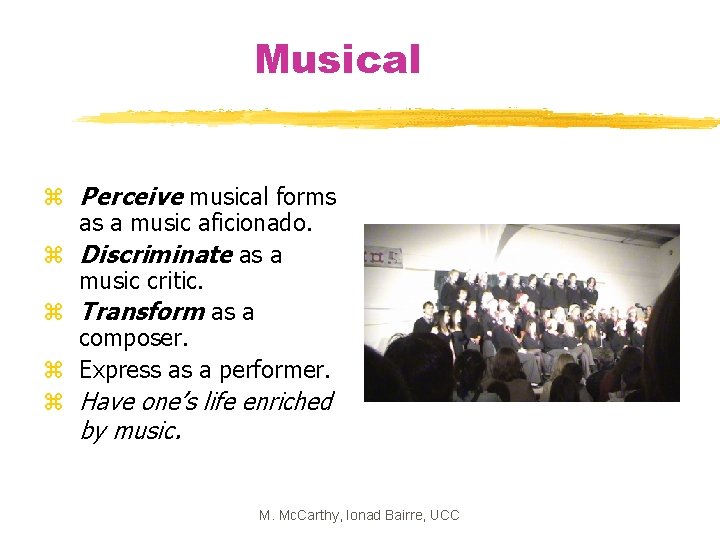 Musical z Perceive musical forms as a music aficionado. z Discriminate as a music