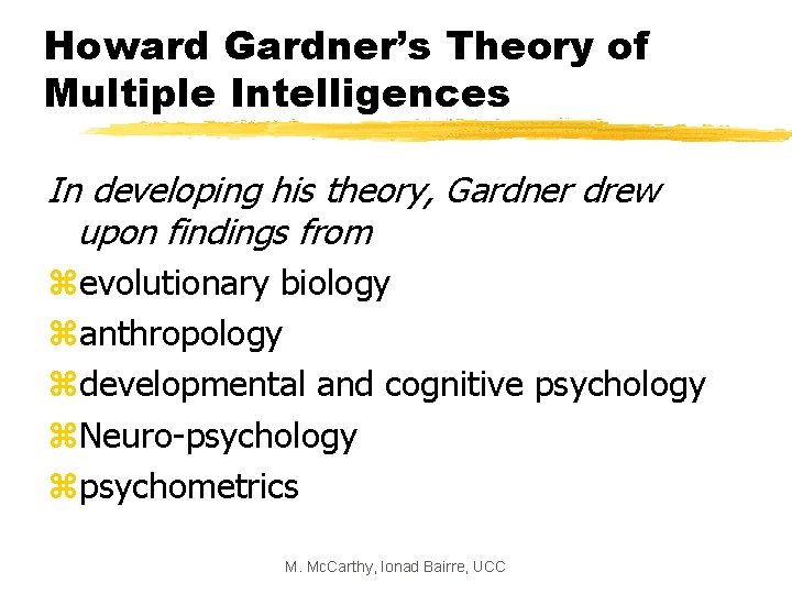 Howard Gardner’s Theory of Multiple Intelligences In developing his theory, Gardner drew upon findings