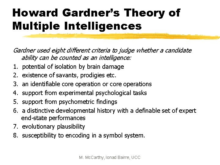 Howard Gardner’s Theory of Multiple Intelligences Gardner used eight different criteria to judge whether