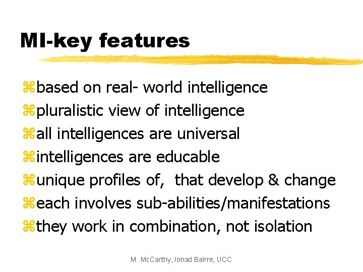 MI-key features zbased on real- world intelligence zpluralistic view of intelligence zall intelligences are