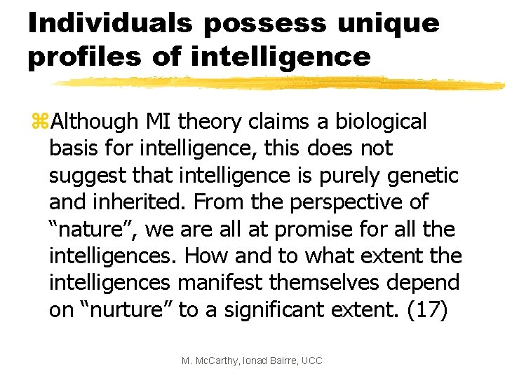 Individuals possess unique profiles of intelligence z. Although MI theory claims a biological basis