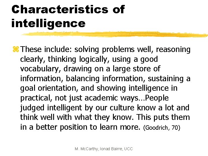 Characteristics of intelligence z These include: solving problems well, reasoning clearly, thinking logically, using