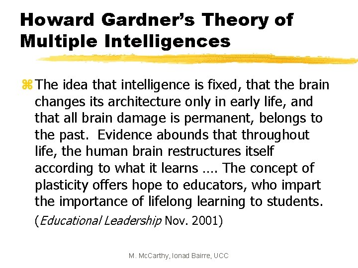 Howard Gardner’s Theory of Multiple Intelligences z The idea that intelligence is fixed, that