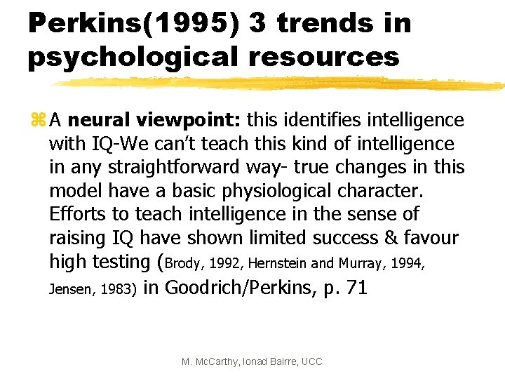 Perkins(1995) 3 trends in psychological resources z A neural viewpoint: this identifies intelligence with