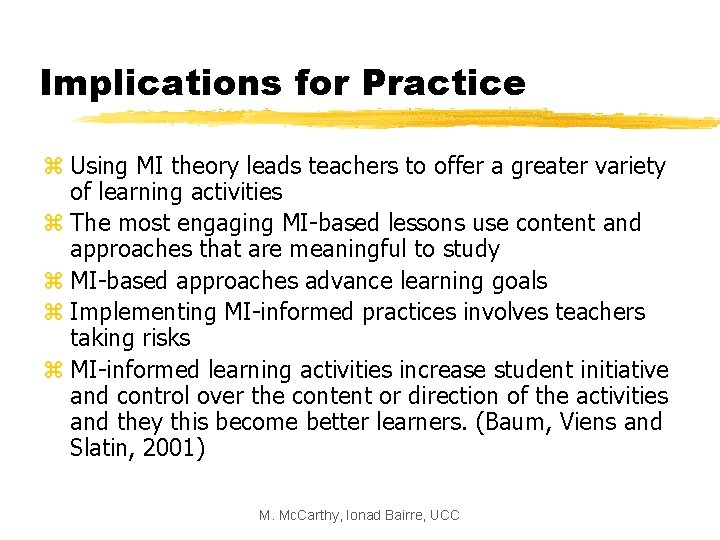 Implications for Practice z Using MI theory leads teachers to offer a greater variety