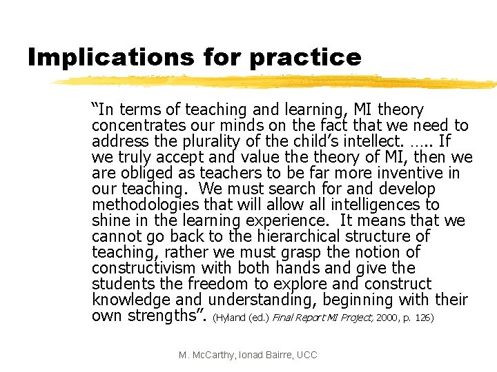 Implications for practice “In terms of teaching and learning, MI theory concentrates our minds