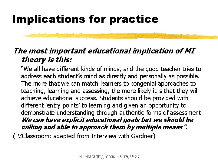 Implications for practice The most important educational implication of MI theory is this: “We