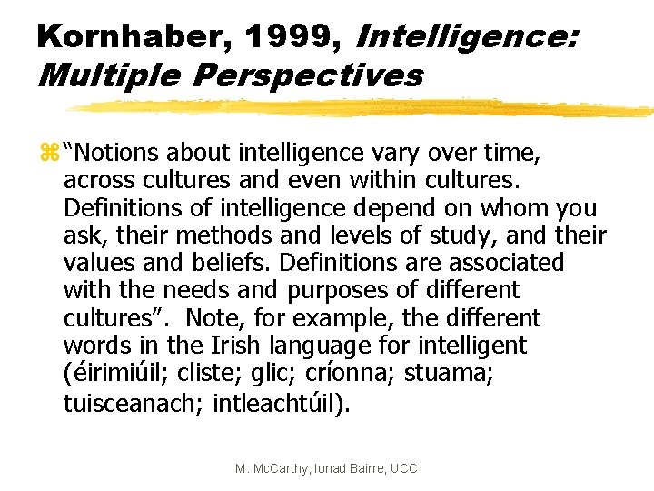 Kornhaber, 1999, Intelligence: Multiple Perspectives z “Notions about intelligence vary over time, across cultures