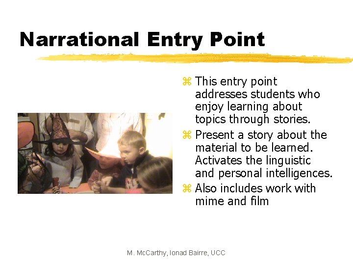 Narrational Entry Point z This entry point addresses students who enjoy learning about topics