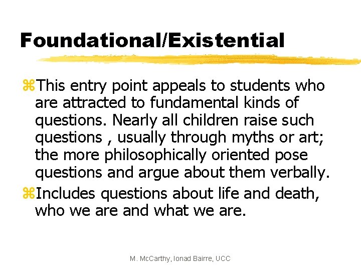 Foundational/Existential z. This entry point appeals to students who are attracted to fundamental kinds