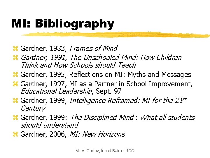 MI: Bibliography z Gardner, 1983, Frames of Mind z Gardner, 1991, The Unschooled Mind: