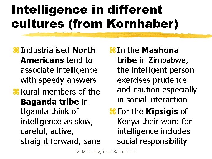 Intelligence in different cultures (from Kornhaber) z Industrialised North Americans tend to associate intelligence