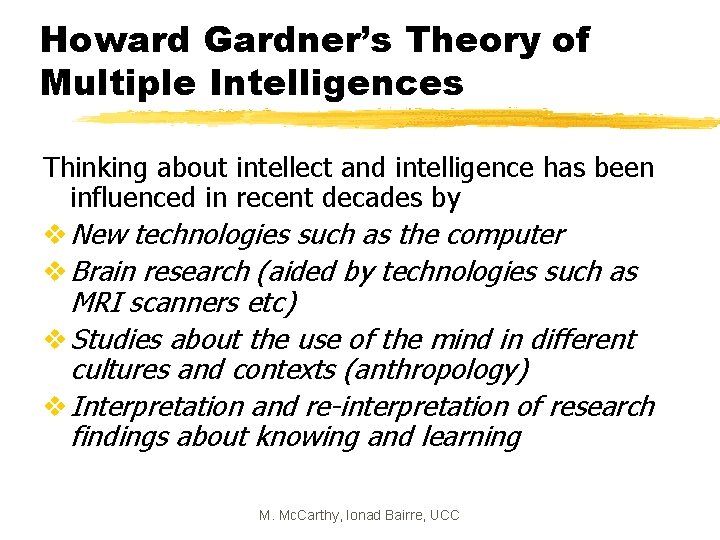 Howard Gardner’s Theory of Multiple Intelligences Thinking about intellect and intelligence has been influenced