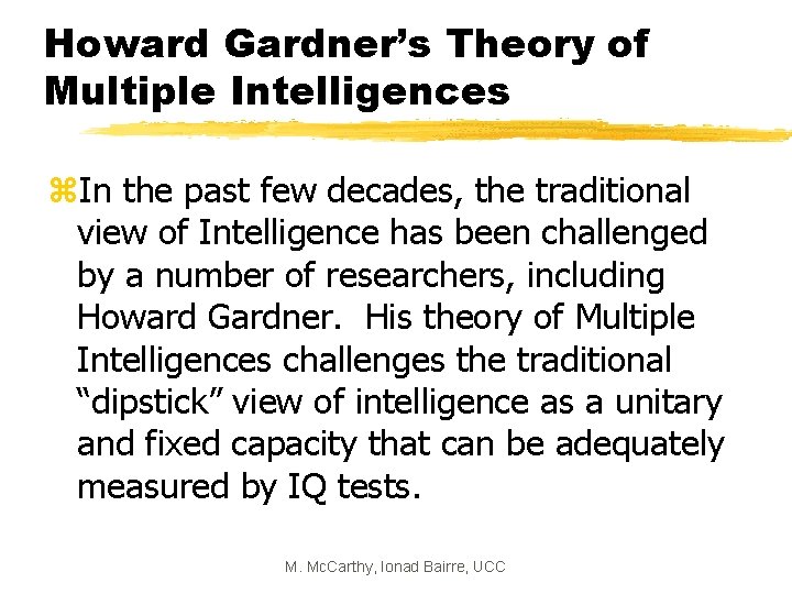 Howard Gardner’s Theory of Multiple Intelligences z. In the past few decades, the traditional