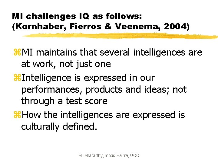 MI challenges IQ as follows: (Kornhaber, Fierros & Veenema, 2004) z. MI maintains that