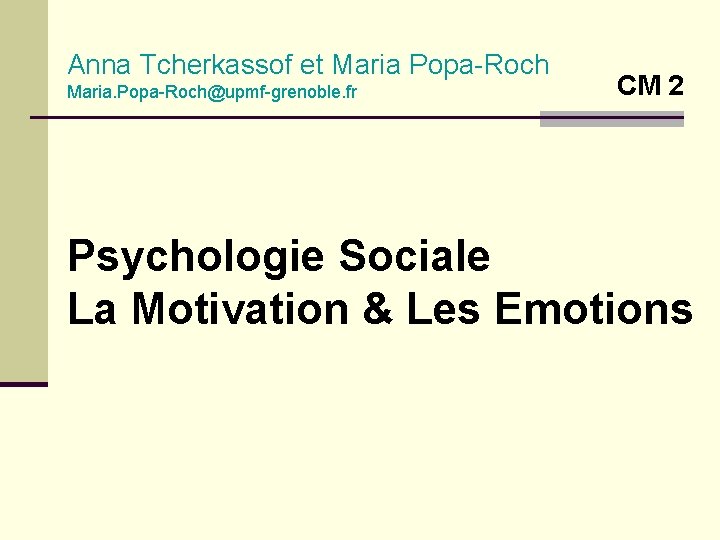 Anna Tcherkassof et Maria Popa-Roch Maria. Popa-Roch@upmf-grenoble. fr CM 2 Psychologie Sociale La Motivation