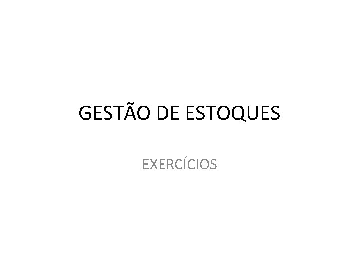 GESTÃO DE ESTOQUES EXERCÍCIOS 