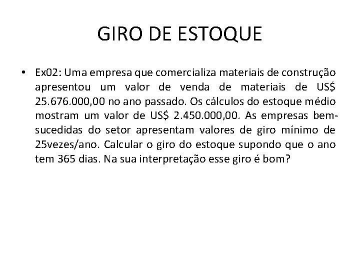 GIRO DE ESTOQUE • Ex 02: Uma empresa que comercializa materiais de construção apresentou