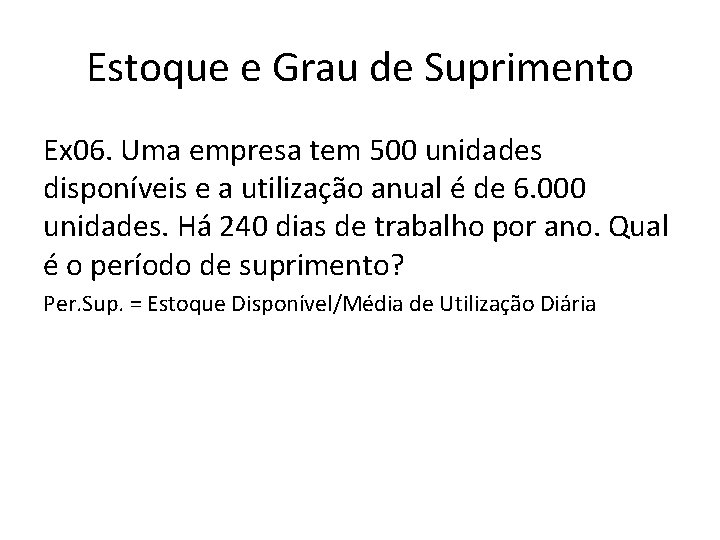Estoque e Grau de Suprimento Ex 06. Uma empresa tem 500 unidades disponíveis e
