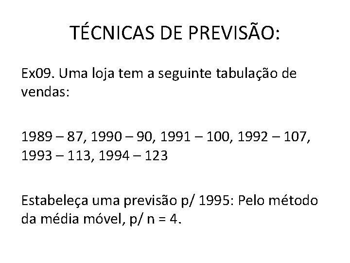 TÉCNICAS DE PREVISÃO: Ex 09. Uma loja tem a seguinte tabulação de vendas: 1989