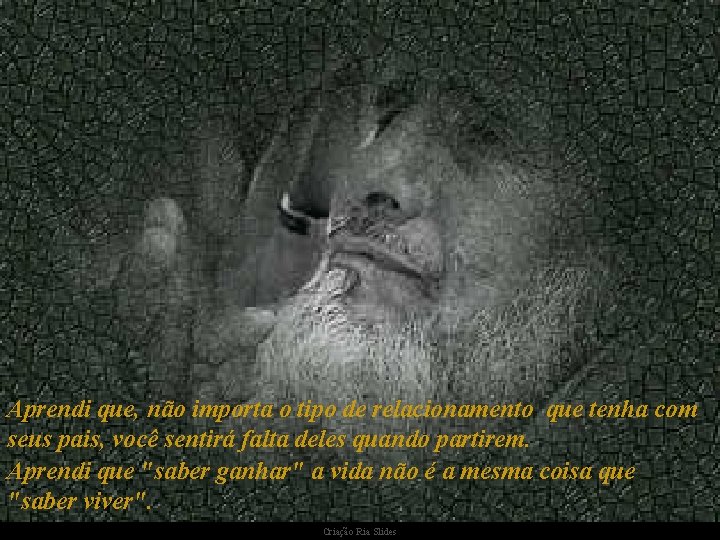 Aprendi que, não importa o tipo de relacionamento que tenha com seus pais, você