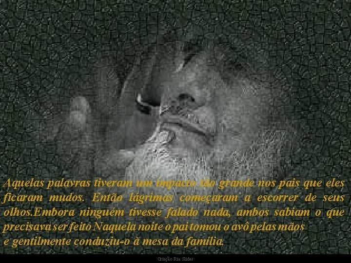 Aquelas palavras tiveram um impacto tão grande nos pais que eles ficaram mudos. Então