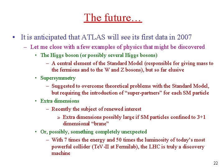 The future… • It is anticipated that ATLAS will see its first data in