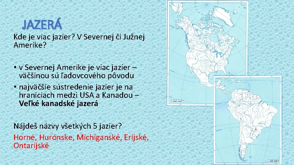 JAZERÁ Kde je viac jazier? V Severnej či Južnej Amerike? • v Severnej Amerike JAZERÁ Kde je viac jazier? V Severnej či Južnej Amerike? • v Severnej Amerike