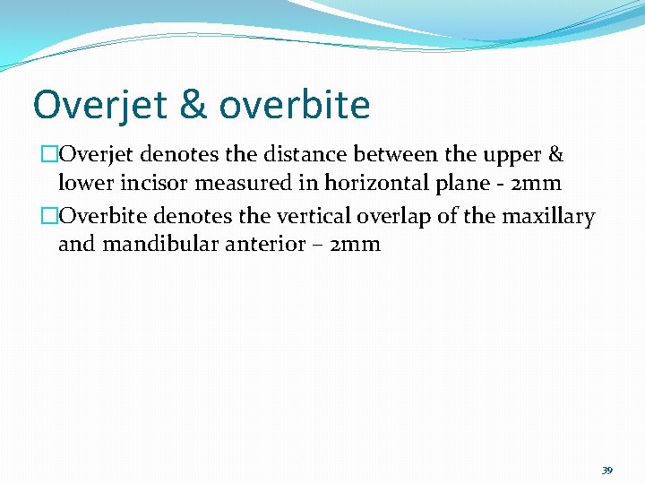 Overjet & overbite �Overjet denotes the distance between the upper & lower incisor measured