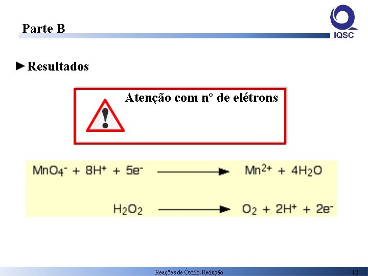 Parte B ►Resultados Atenção com nº de elétrons Reações de Óxido-Redução 12 